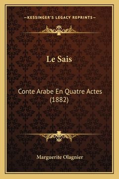 portada Le Sais: Conte Arabe En Quatre Actes (1882) (en Francés)