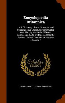 portada Encyclopædia Britannica: or, A Dictionary of Arts, Sciences, and Miscellaneous Literature: Constructed on a Plan, by Which the Different Scienc (en Inglés)