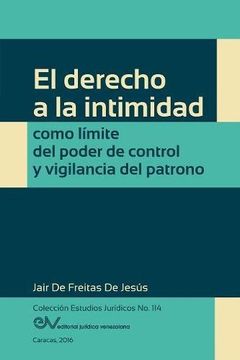 portada El Derecho a la Intimidad Como Límite del Poder de Control y Vigilancia del Patrono (in Spanish)