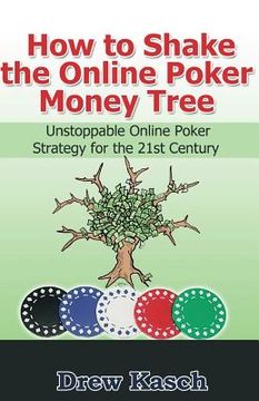 portada How to Shake the Online Poker Money Tree: Unstoppable Online Poker Strategy for the 21st Century (en Inglés)