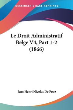 portada Le Droit Administratif Belge V4, Part 1-2 (1866) (in French)