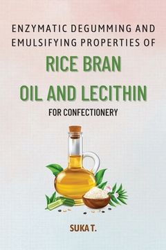 portada Enzymatic Degumming and Emulsifying Properties of Rice Bran Oil and Lecithin for Confectionery
