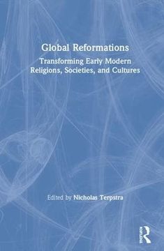 portada Global Reformations: Transforming Early Modern Religions, Societies, and Cultures (in English)