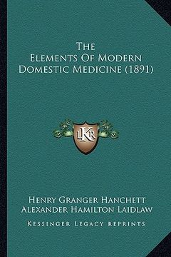 portada the elements of modern domestic medicine (1891) (en Inglés)