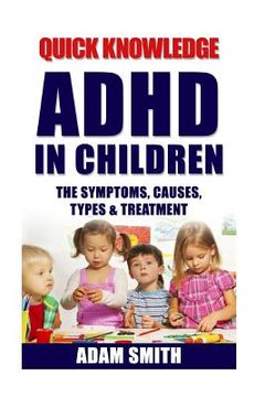 portada ADHD in Children: The Symptoms, Causes, Types & Treatment (en Inglés)