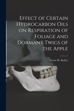 portada Effect of Certain Hydrocarbon Oils on Respiration of Foliage and Dormant Twigs of the Apple (en Inglés)