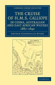 portada The Cruise of hms Calliope in China, Australian and East African Waters, 1887 1890 (Cambridge Library Collection - Naval and Military History) (en Inglés)