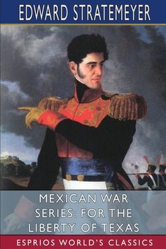portada Mexican War Series: For the Liberty of Texas (Esprios Classics): Illustrated by Louis Meynelle