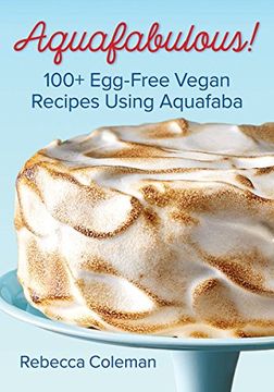 portada Aquafabulous!: 100+ Egg-Free Vegan Recipes Using Aquafaba