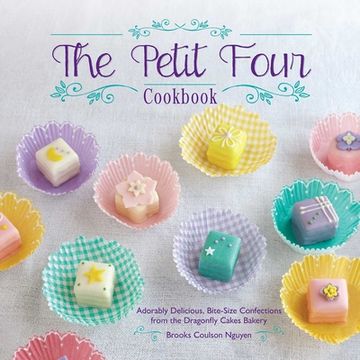 portada The Petit Four Cookbook: Adorably Delicious, Bite-Size Confections From the Dragonfly Cakes Bakery (in English)
