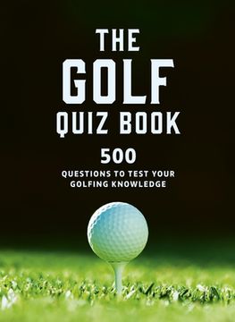portada The Golf Quizbook: 500 Questions to Test Your Golfing Knowledge (en Inglés)