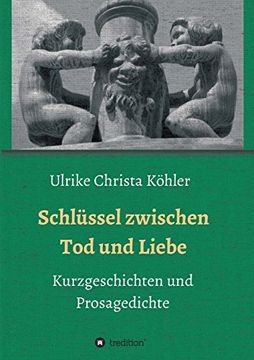 portada Schlüssel Zwischen tod und Liebe: Kurzgeschichten und Prosagedichte (in German)