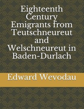 portada Eighteenth Century Emigrants from Teutschneureut and Welschneureut in Baden-Durlach (en Inglés)