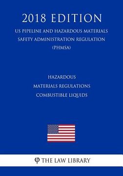 portada Hazardous Materials Regulations - Combustible Liquids (US Pipeline and Hazardous Materials Safety Administration Regulation) (PHMSA) (2018 Edition) (en Inglés)