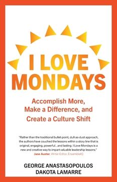 portada I Love Mondays: Accomplish More, Make a Difference, and Create a Culture Shift (en Inglés)