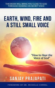 portada Earth, Wind, Fire, and A Still Small Voice: How to Hear the Voice of God (en Inglés)