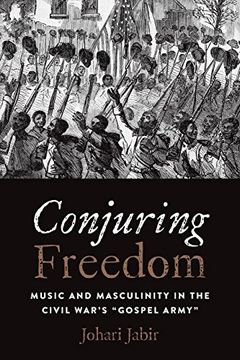 portada Conjuring Freedom: Music and Masculinity in the Civil War's “Gospel Army” (Black Performance and Cultural Criticism) (en Inglés)