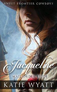 portada Mail Order Bride: Jacqueline: Clean Historical Western Romance (Sweet Frontier Cowboys Series) (Volume 5)