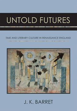 portada Untold Futures: Time and Literary Culture in Renaissance England (in English)