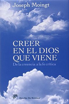 portada Creer en el Dios que Viene. De la Creencia a la fe Crítica (in Spanish)
