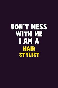 portada Don't Mess With me, i am a Hair Stylist: 6x9 Career Pride 120 Pages Writing Nots (en Inglés)