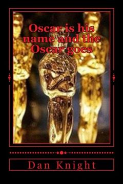 portada Oscar is his name and the Oscar goes: Who will the Oscar go to will it be you? (Who were the Nominees and who will win the Oscars?) (Volume 1)