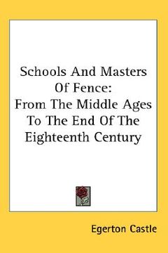 portada schools and masters of fence: from the middle ages to the end of the eighteenth century (en Inglés)