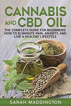 portada Cannabis and cbd Oil: The Complete Guide for Beginners: How to Eliminate Pain, Anxiety, and Live a Healthy Lifestyle. (en Inglés)
