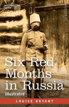 portada Six Red Months in Russia: An Observer's Account of Russia Before and During the Proletarian Dictatorship (en Inglés)