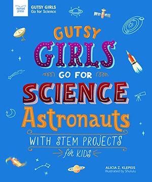 portada Gutsy Girls go for Science: Astronauts: With Stem Projects for Kids 