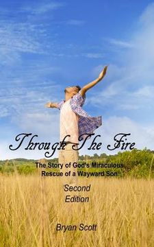 portada Through the Fire: The Story of God's Miraculous Rescue of a Wayward Son (en Inglés)