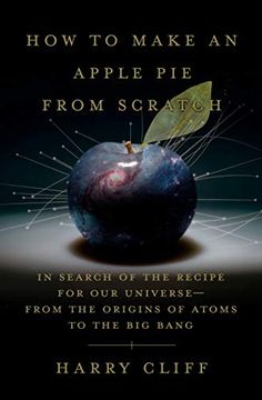portada How to Make an Apple pie From Scratch: In Search of the Recipe for our Universe, From the Origins of Atoms to the big Bang (en Inglés)