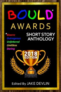 portada BOULD* Awards 2018 Short Story Anthology: (*Bizarre, Outrageous, Unfettered, Limitless, Daring) (in English)