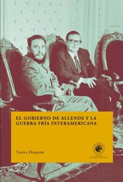 portada El Gobierno de Allende y la Guerra Fria Interamericana
