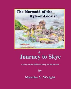 portada The Mermaid of the Kyle-of-Localsh & Journey to Skye: a story for the child & a story for the parents (en Inglés)