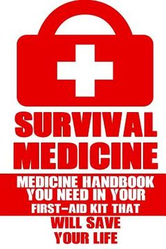 portada Survival Medicine: Medicine Handbook You Need In Your First-Aid Kit That Will Save Your Life (en Inglés)
