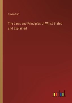 portada The Laws and Principles of Whist Stated and Explained (en Inglés)