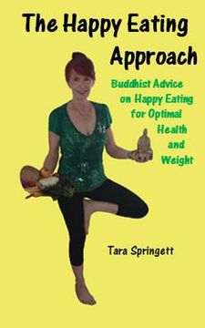 portada The Happy Eating Approach: Buddhist advice on happy eating for optimal health and weight (en Inglés)