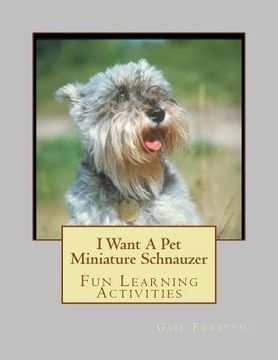 portada I Want A Pet Miniature Schnauzer: Fun Learning Activities (in English)
