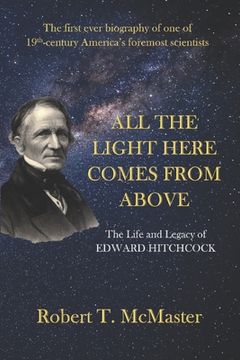 portada All the Light Here Comes from Above: The Life and Legacy of Edward Hitchcock