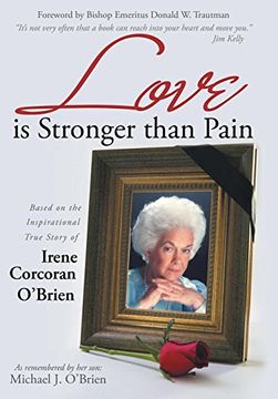 portada Love is Stronger Than Pain: Based on the Inspirational True Story of Irene Corcoran O'brien as Remembered by her son Michael j. O'brien (en Inglés)