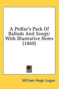 portada a pedlar's pack of ballads and songs: with illustrative notes (1869) (in English)