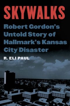 portada Skywalks: Robert Gordon's Untold Story of Hallmark's Kansas City Disaster (en Inglés)