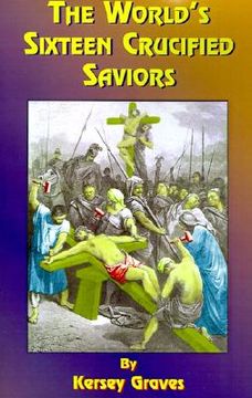 portada the world's sixteen crucified saviors: or christianity before christ (en Inglés)