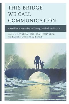 portada This Bridge we Call Communication: Anzaldúan Approaches to Theory, Method, and Praxis (en Inglés)