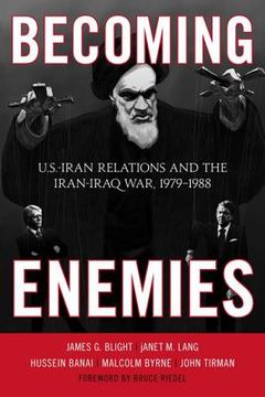 portada Becoming Enemies: U.S.-Iran Relations and the Iran-Iraq War, 1979-1988