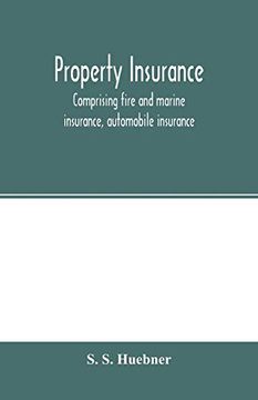 portada Property Insurance, Comprising Fire and Marine Insurance, Automobile Insurance, Fidelity and Surety Bonding, Title Insurance, Credit Insurance, and Miscellaneous Forms of Property Insurance (en Inglés)