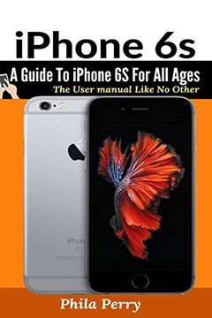 portada Iphone 6s: A Guide to Iphone 6s for all Ages (The User Manual Like no Other) 