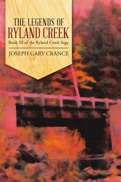 portada The Legends of Ryland Creek: Book iii of the Ryland Creek Saga (en Inglés)