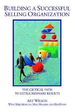 portada building a successful selling organization: the critical path to extraordinary results (en Inglés)